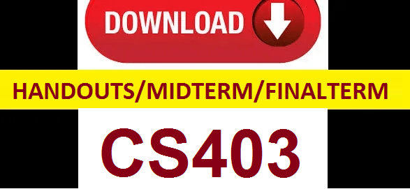 cs403 handouts midterm and finalterm papers