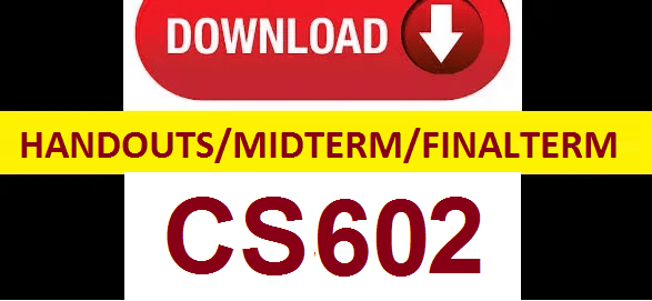 cs602 handouts midterm and finalterm papers