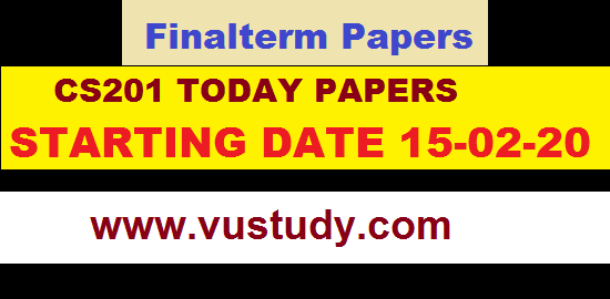 CS201 TODAY PAPERS STARTING DATE 15-02-20