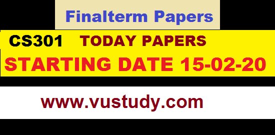CS301 TODAY PAPERS STARTING DATE 15-02-20