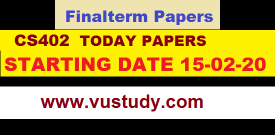 CS402 TODAY PAPERS STARTING DATE 15-02-20
