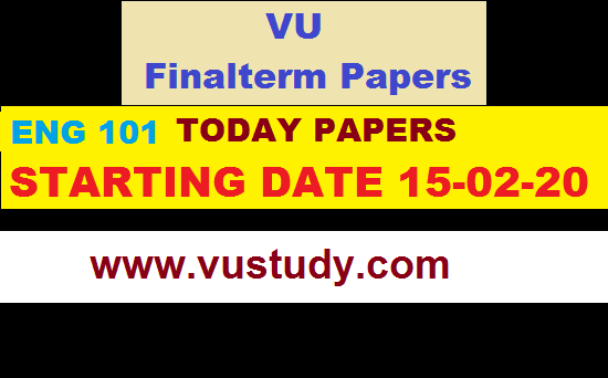 ENG101 TODAY PAPERS STARTING DATE 22-02-20