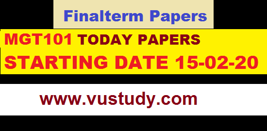 MGT101 TODAY PAPERS STARTING DATE 15-02-20