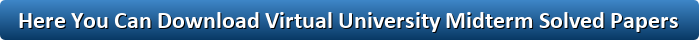 Virtual university midterm past papers