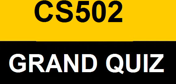 CS502 GRAND QUIZ