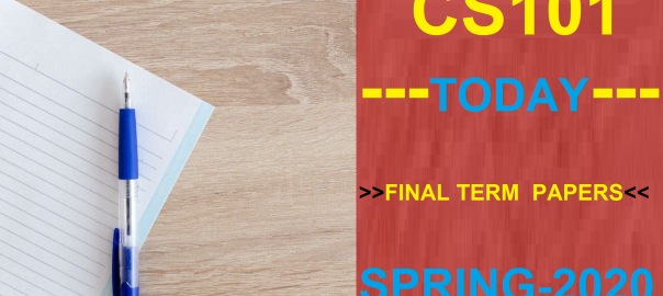 CS101 FINALTERM PAPERS SPRING 2020