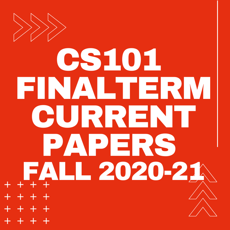 CS101 FinalTerm Current Paper Fall 2020-21