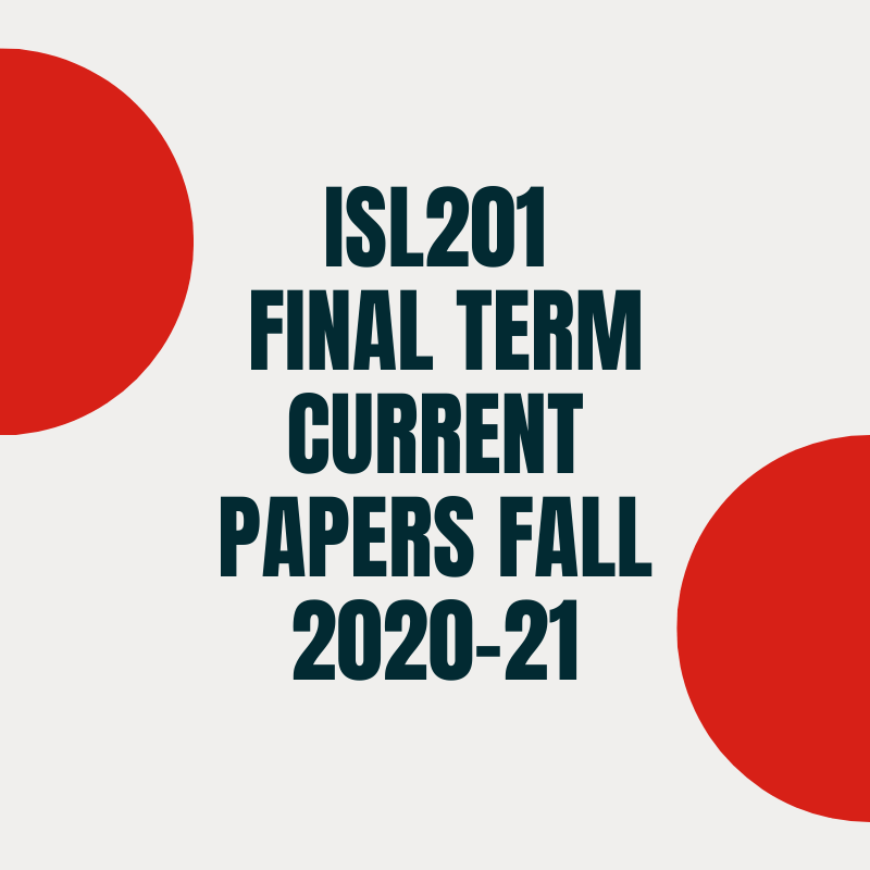 ISL201 Final term Current Papers Fall 2020-21