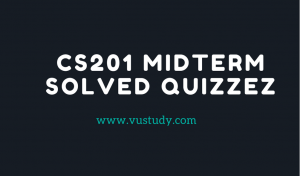 CS201 Midterm Solved Quizzes