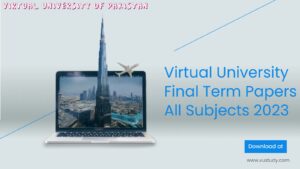 Virtual University Final Term Papers All Subjects 2023